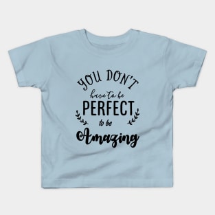 You do not have to be Perfect to be Amazing Typography Kids T-Shirt